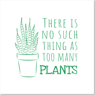 There is no such thing as too many PLANTS - green Posters and Art